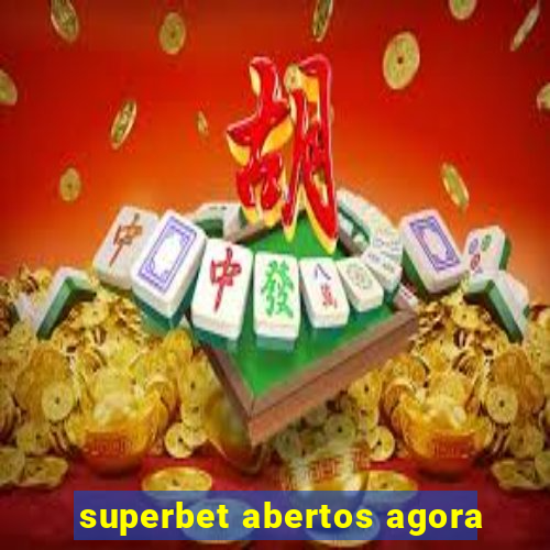 superbet abertos agora